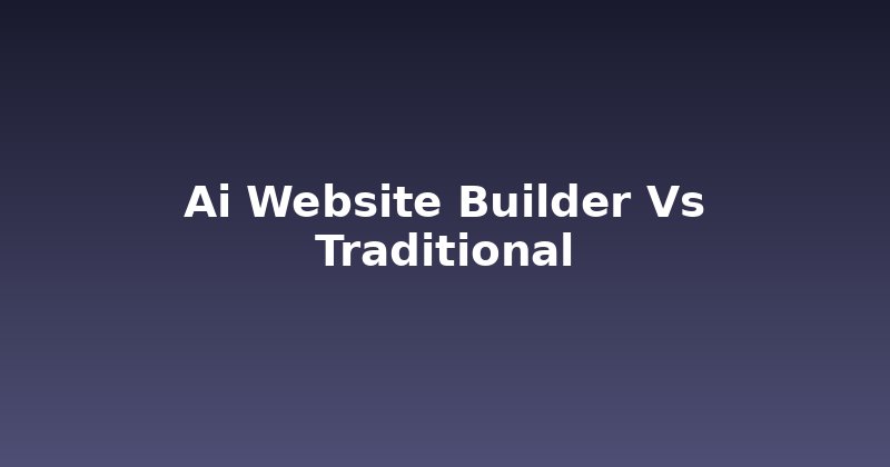 AI Website Builder vs. Traditional: The Real Showdown