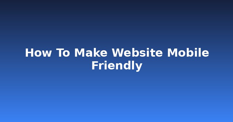 Cracking the Mobile Code: How to Make Your Website Mobile Friendly