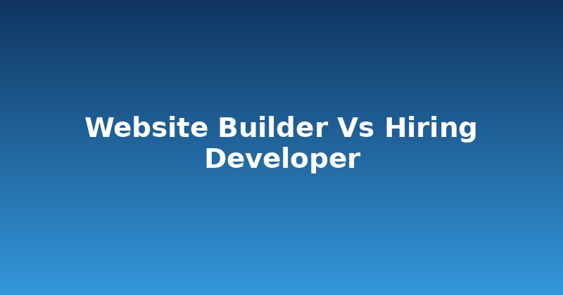 Website Builder vs. Hiring a Developer: Which Path is Yours?