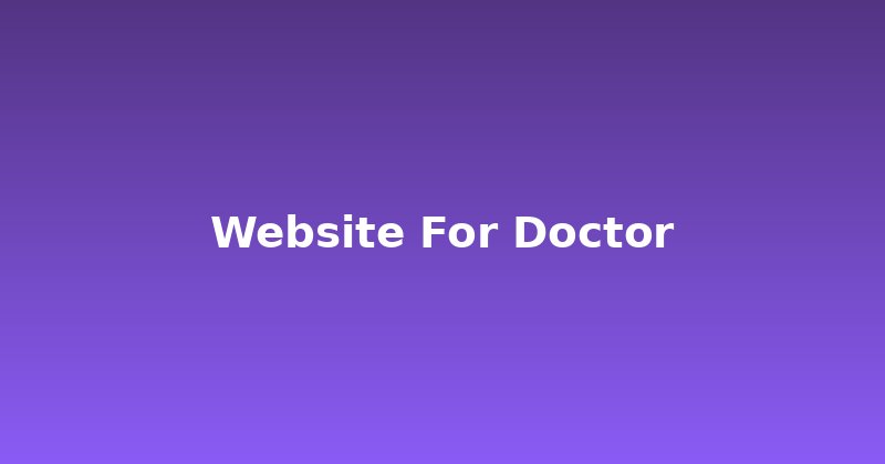 Doctor's Website: Your Digital Front Door to More Patients