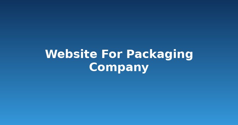 Packaging Company Website: How to Pack a Punch Online
