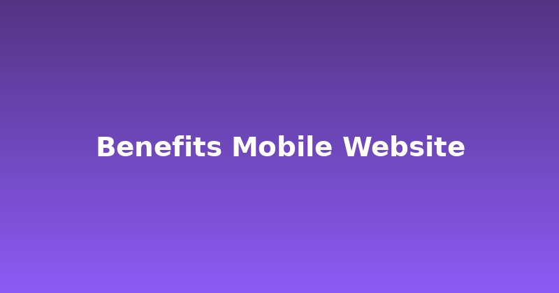 Unlock Growth: The Undeniable Benefits of a Mobile Website