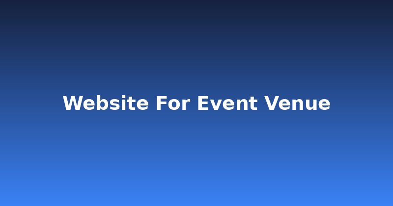 Website for Event Venue: 3 Must-Haves to Fill Your Calendar