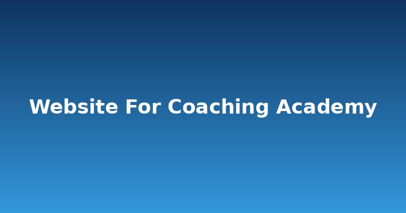 Building a Winning Website for Your Coaching Academy
