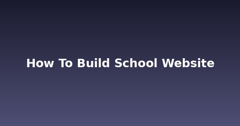 Struggling to Build a School Website? Here's the Expert Blueprint.